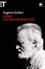 Title: L'uomo che non credeva in Dio, Author: Eugenio Scalfari