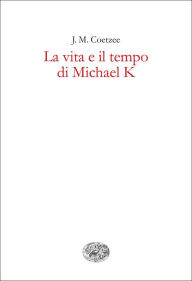 Title: La vita e il tempo di Michael K (Life and Times of Michael K), Author: J. M. Coetzee