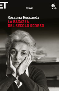 Title: La ragazza del secolo scorso, Author: Rossana Rossanda