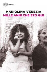 Title: Mille anni che sto qui, Author: Mariolina Venezia