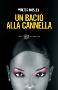 Title: Un bacio alla cannella (Cinnamon Kiss), Author: Walter Mosley