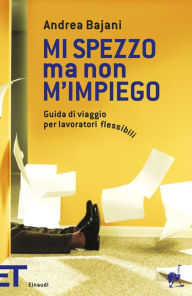 Title: Mi spezzo ma non m'impiego, Author: Andrea Bajani