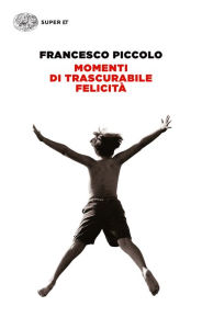 Title: Momenti di trascurabile felicità, Author: Francesco Piccolo