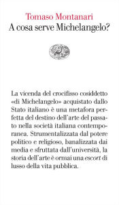Title: A cosa serve Michelangelo?, Author: Tomaso Montanari