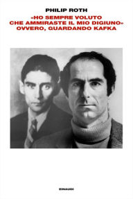 Title: «Ho sempre voluto che ammiraste il mio digiuno» ovvero, guardando Kafka, Author: Philip Roth