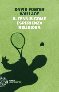 Title: Il tennis come esperienza religiosa, Author: David Foster Wallace