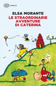 Title: Le straordinarie avventure di Caterina, Author: Elsa Morante