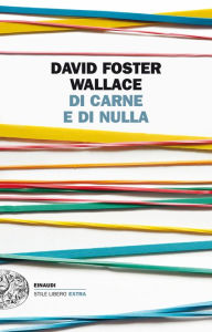 Title: Di carne e di nulla (Both Flesh and Not), Author: David Foster Wallace