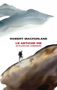 Title: Le antiche vie, Author: Robert Macfarlane