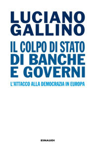 Title: Il colpo di Stato di banche e governi, Author: Luciano Gallino