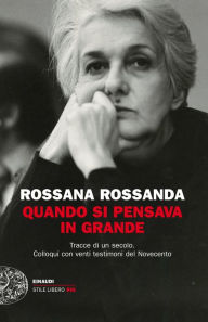 Title: Quando si pensava in grande, Author: Rossana Rossanda