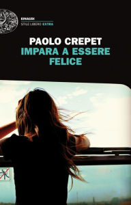 Title: Impara a essere felice, Author: Paolo Crepet