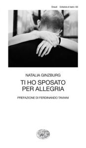 Title: Ti ho sposato per allegria, Author: Natalia Ginzburg