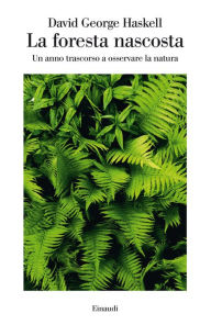 Title: La foresta nascosta, Author: David George Haskell