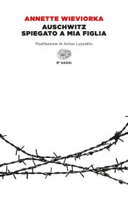 Title: Auschwitz spiegato a mia figlia, Author: Annette Wieviorka