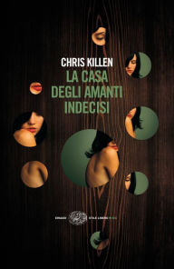 Title: La casa degli amanti indecisi, Author: Chris Killen