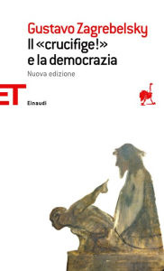 Title: Il «Crucifige!» e la democrazia, Author: Gustavo Zagrebelsky