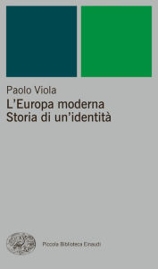 Title: L'Europa moderna. Storia di un'identità, Author: Paolo Viola