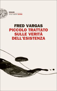 Title: Piccolo trattato sulle verità dell'esistenza, Author: Fred Vargas