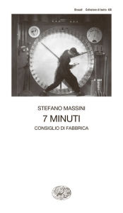 Title: 7 minuti, Author: Stefano Massini