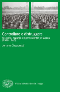 Title: Controllare e distruggere, Author: Johann Chapoutot