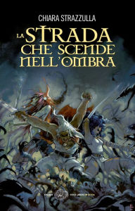 Title: La Strada che scende nell'Ombra, Author: Chiara Strazzulla