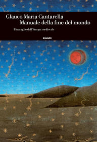 Title: Manuale della fine del mondo, Author: Glauco Maria Cantarella