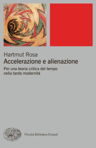 Title: Accelerazione e alienazione, Author: Hartmut Rosa