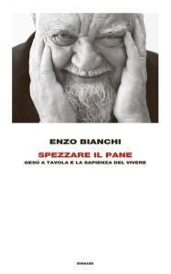 Title: Spezzare il pane, Author: Enzo Bianchi