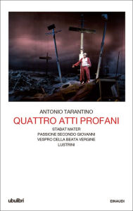 Title: Quattro atti profani, Author: Antonio Tarantino