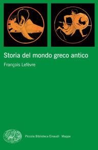 Title: Storia del mondo greco antico, Author: Francois Lefèvre