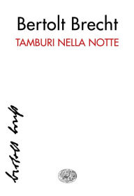 Title: Tamburi nella notte, Author: Bertolt Brecht