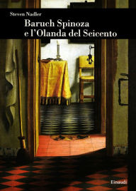 Title: Baruch Spinoza e l'Olanda del Seicento, Author: Steven Nadler