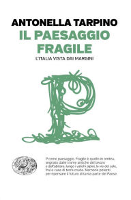 Title: Il paesaggio fragile, Author: Antonella Tarpino