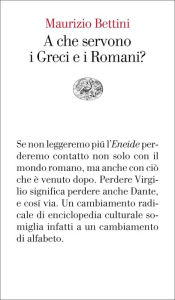 Title: A che servono i Greci e i Romani?, Author: Maurizio Bettini