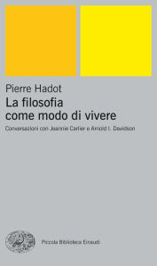 Title: La filosofia come modo di vivere, Author: Pierre Hadot