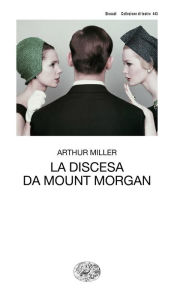 Title: La discesa da Mount Morgan, Author: Arthur Miller