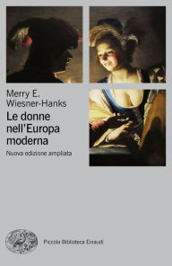 Title: Le donne nell'Europa moderna, Author: Merry E. Wiesner - Hanks