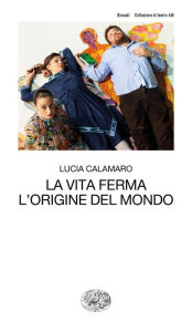 Title: La vita ferma. L'origine del mondo, Author: Lucia Calamaro