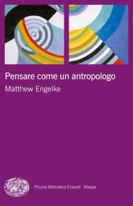 Title: Pensare come un antropologo, Author: Matthew Engelke