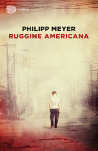 Title: Ruggine americana, Author: Philipp Meyer