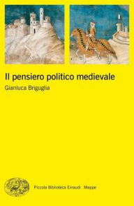 Title: Il pensiero politico medievale, Author: Gianluca Briguglia