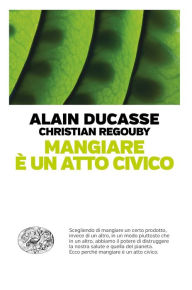 Title: Mangiare è un atto civico, Author: Alain Ducasse