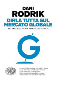 Title: Dirla tutta sul mercato globale, Author: Dani Rodrik