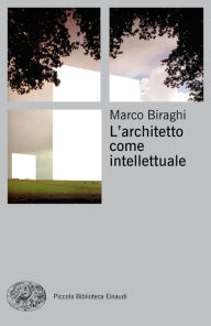 Title: L'architetto come intellettuale, Author: Marco Biraghi