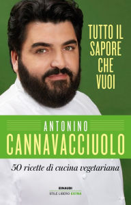 Title: Tutto il sapore che vuoi, Author: Antonino Cannavacciuolo