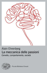 Title: La meccanica delle passioni, Author: Alain Ehrenberg