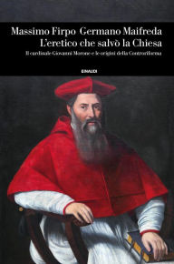 Title: L'eretico che salvò la Chiesa, Author: Massimo Firpo