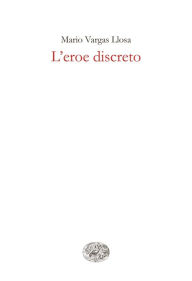 Title: L'eroe discreto, Author: Mario Vargas Llosa