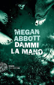 Title: Dammi la mano, Author: Megan Abbott